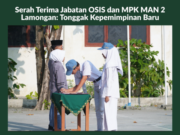 Serah Terima Jabatan OSIS dan MPK MAN 2 Lamongan: Tonggak Kepemimpinan Baru